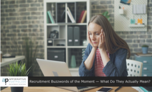 Recruitment Buzzwords of the Moment — What Do They Actually Mean?